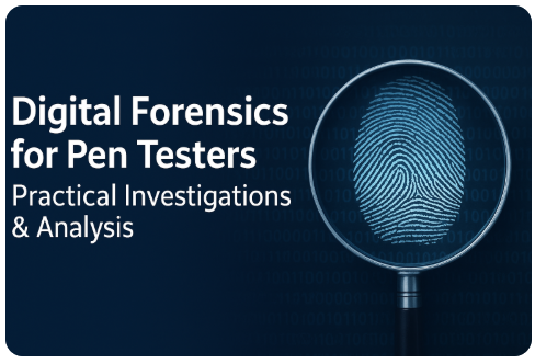 Digital Forensics for Pen Testers: Practical Investigations & Analysis
